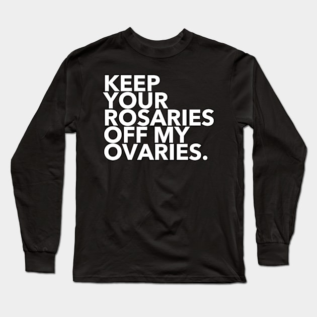 keep your rosaries off my ovaries Long Sleeve T-Shirt by skittlemypony